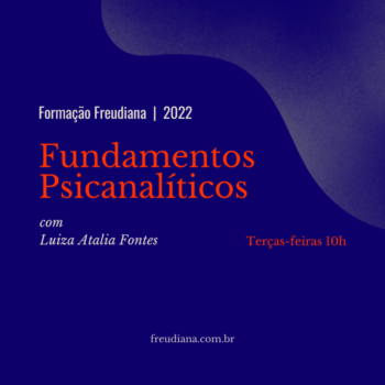 Fundamentos Psicanaliticos com Luiza Atalia Fontes